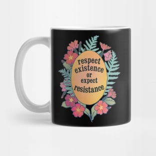 Respect Existence Or Expect Resistance Mug